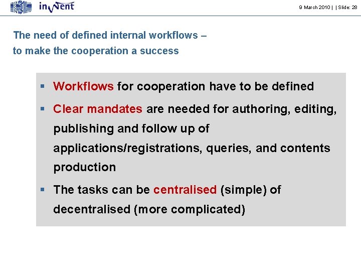 9 March 2010 | | Slide: 28 The need of defined internal workflows –