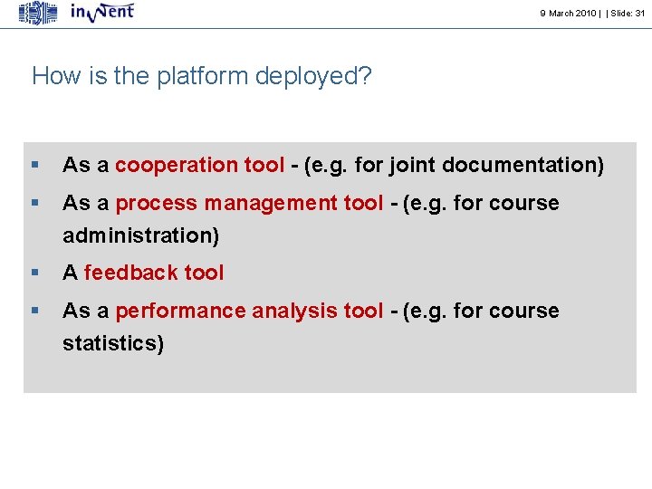 9 March 2010 | | Slide: 31 How is the platform deployed? § As