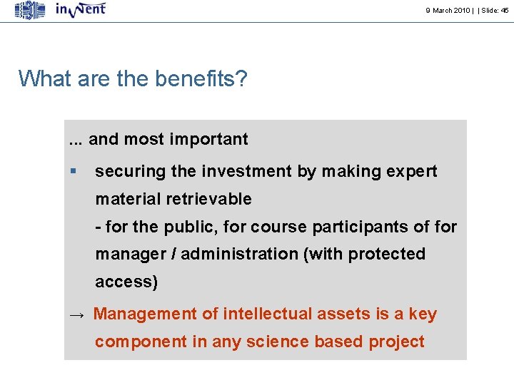 9 March 2010 | | Slide: 45 What are the benefits? . . .