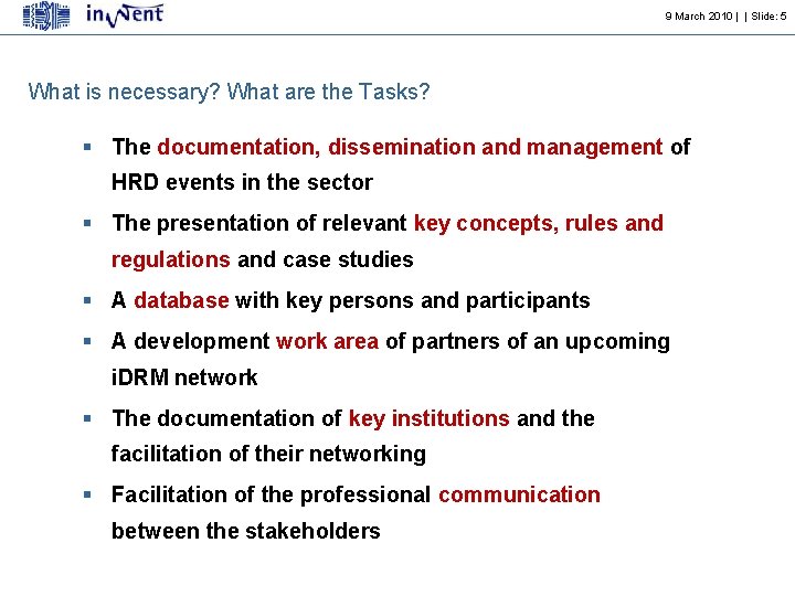 9 March 2010 | | Slide: 5 What is necessary? What are the Tasks?