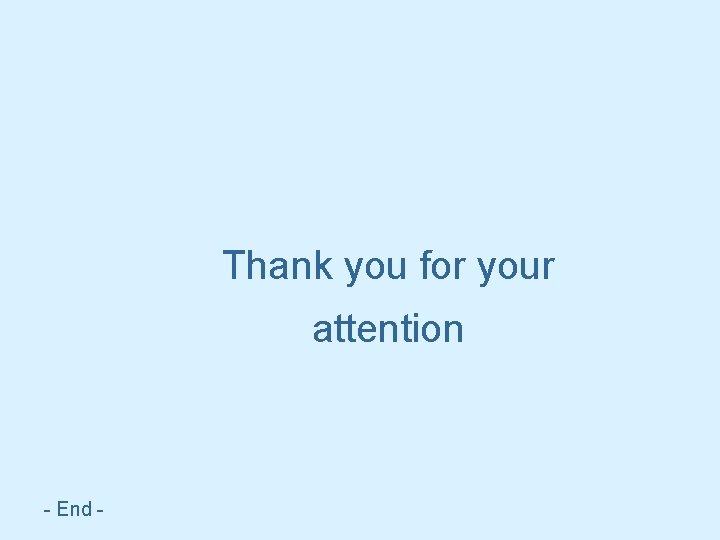 Thank you for your attention - End - 