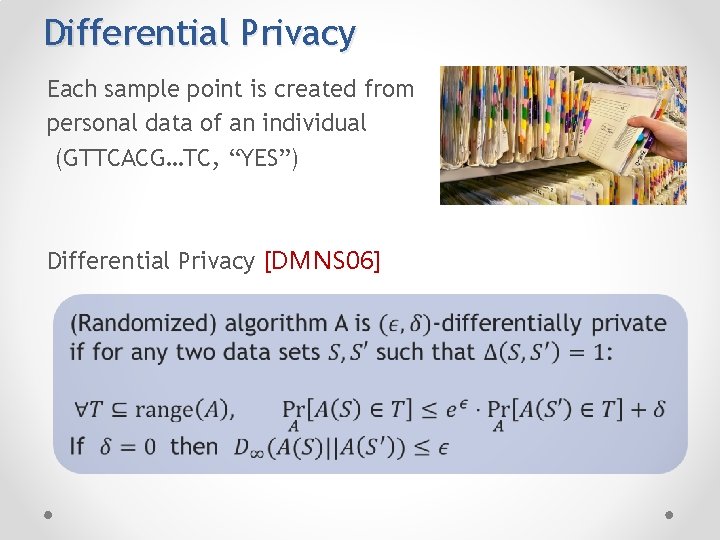 Differential Privacy Each sample point is created from personal data of an individual (GTTCACG…TC,