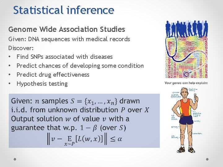 Statistical inference Genome Wide Association Studies Given: DNA sequences with medical records Discover: •