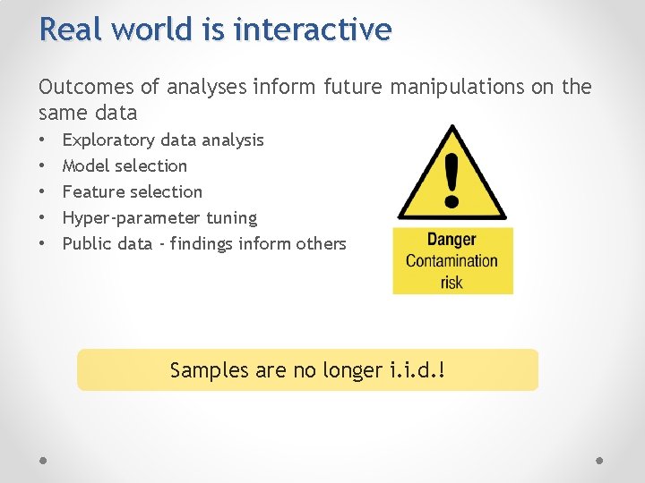 Real world is interactive Outcomes of analyses inform future manipulations on the same data