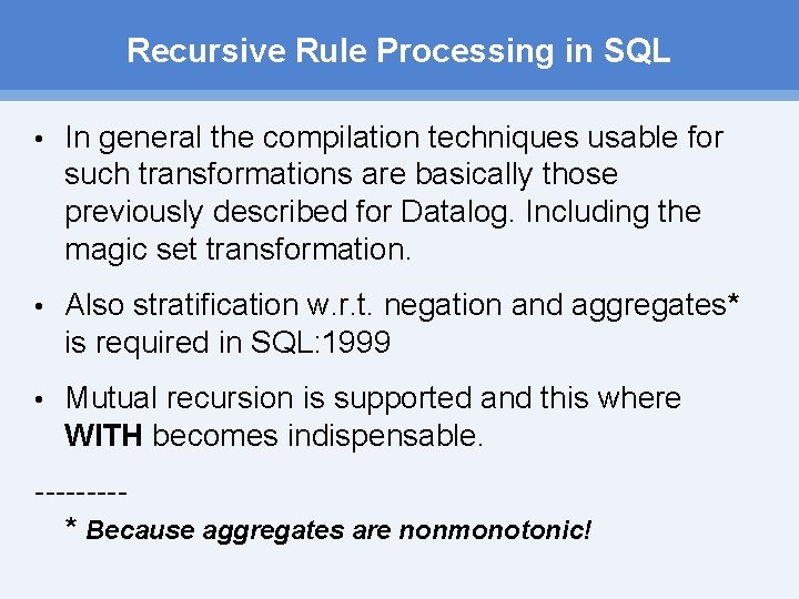 Recursive Rule Processing in SQL • In general the compilation techniques usable for such