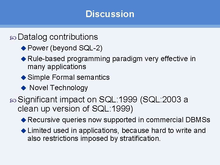 Discussion Datalog contributions u Power (beyond SQL 2) u Rule based programming paradigm very