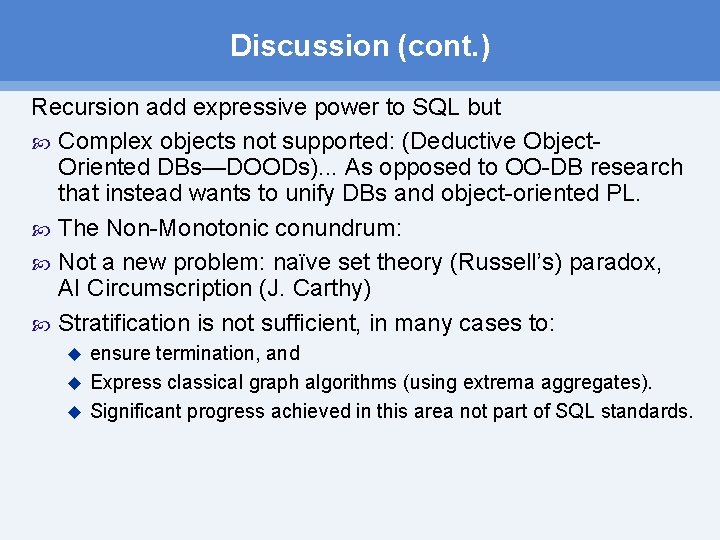Discussion (cont. ) Recursion add expressive power to SQL but Complex objects not supported: