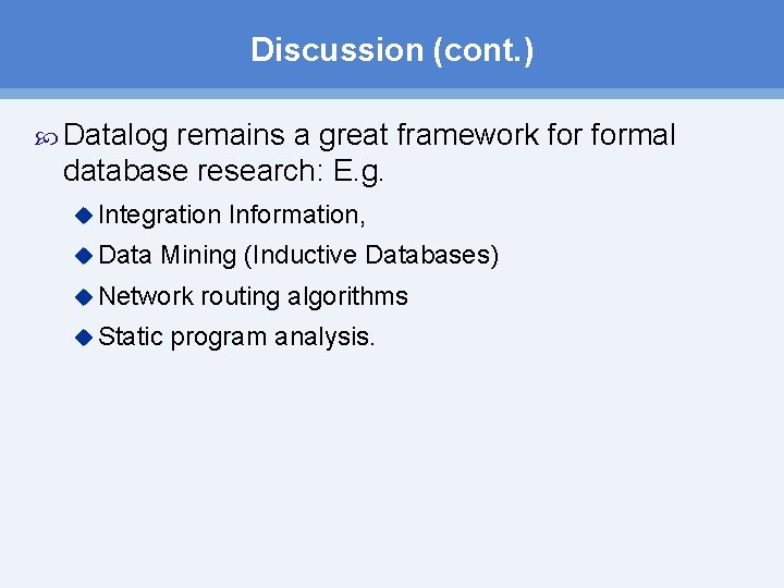 Discussion (cont. ) Datalog remains a great framework formal database research: E. g. u