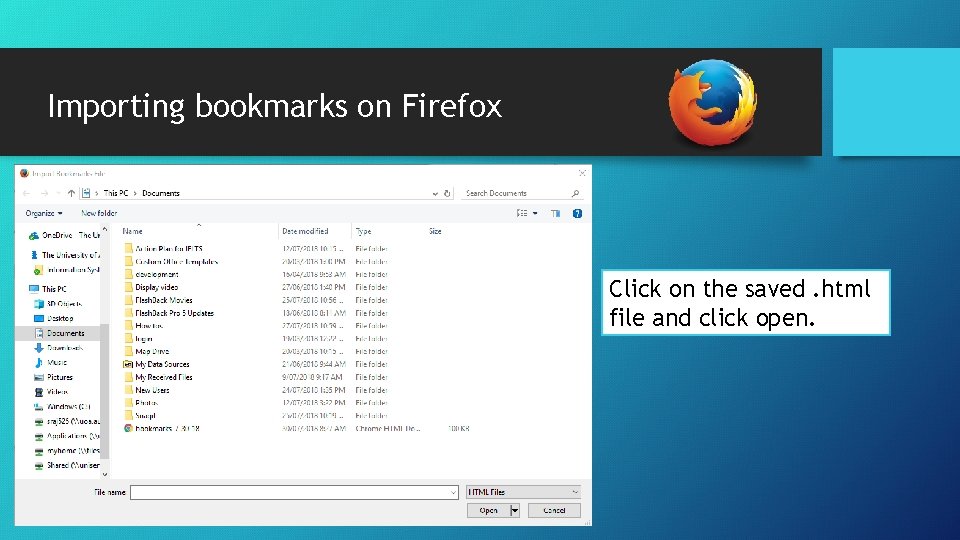 Importing bookmarks on Firefox Click on the saved. html file and click open. Importing bookmarks on Firefox Click on the saved. html file and click open.