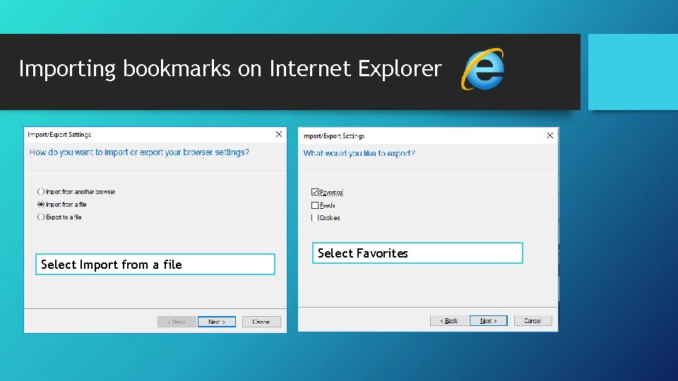 Importing bookmarks on Internet Explorer Select Import from a file Select Favorites Importing bookmarks on Internet Explorer Select Import from a file Select Favorites