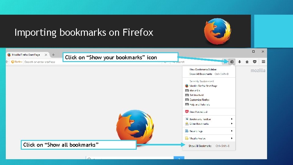 Importing bookmarks on Firefox Click on “Show your bookmarks” icon Click on “Show all Importing bookmarks on Firefox Click on “Show your bookmarks” icon Click on “Show all