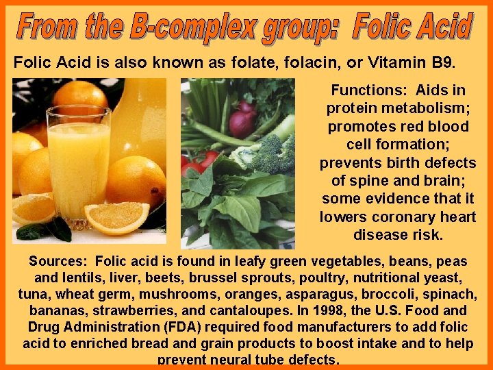 Folic Acid is also known as folate, folacin, or Vitamin B 9. Functions: Aids