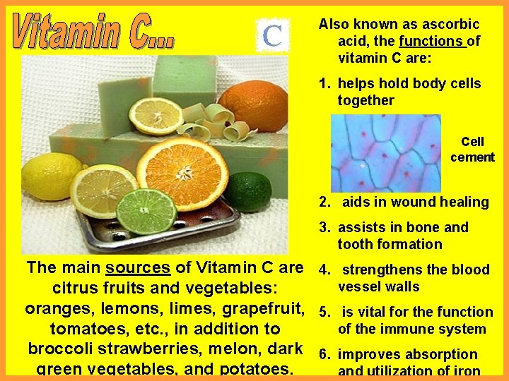 Also known as ascorbic acid, the functions of vitamin C are: 1. helps hold