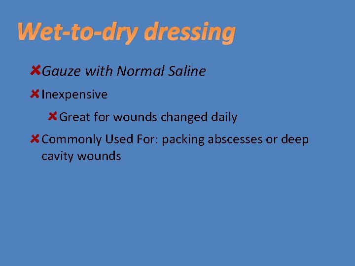 Wet-to-dry dressing Gauze with Normal Saline Inexpensive Great for wounds changed daily Commonly Used
