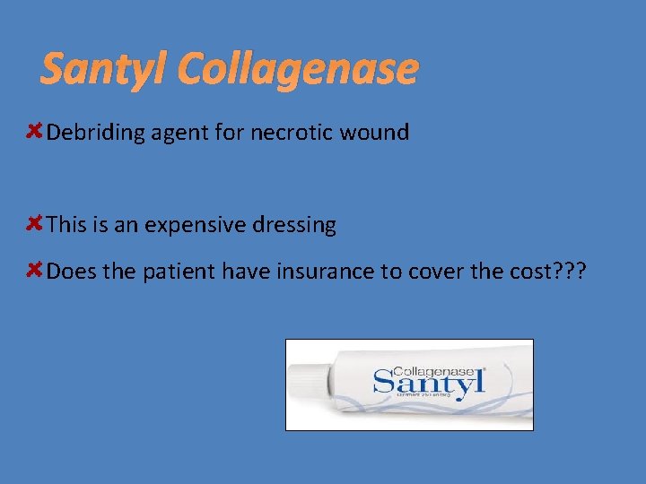 Santyl Collagenase Debriding agent for necrotic wound This is an expensive dressing Does the
