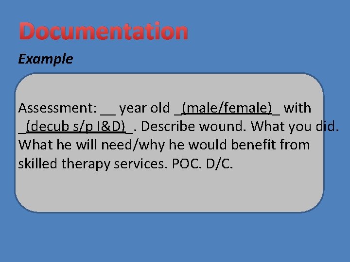Documentation Example Assessment: __ year old _(male/female)_ with _(decub s/p I&D)_. Describe wound. What
