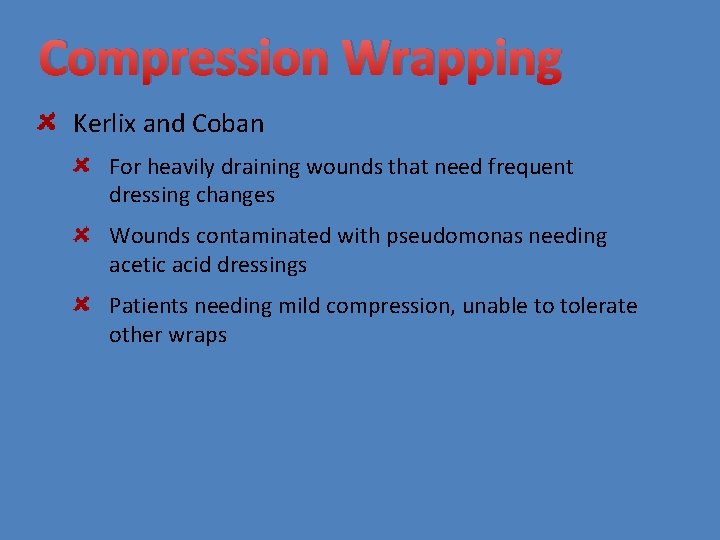 Compression Wrapping Kerlix and Coban For heavily draining wounds that need frequent dressing changes