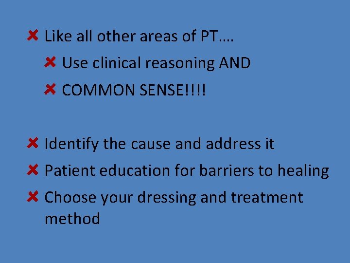 Like all other areas of PT…. Use clinical reasoning AND COMMON SENSE!!!! Identify the