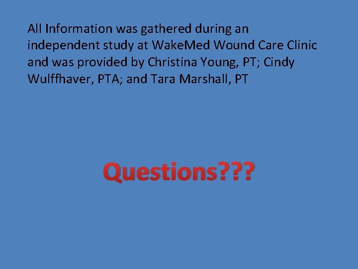 All Information was gathered during an independent study at Wake. Med Wound Care Clinic