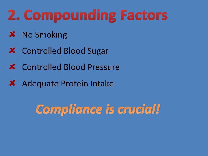2. Compounding Factors No Smoking Controlled Blood Sugar Controlled Blood Pressure Adequate Protein Intake