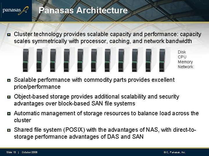 Panasas Architecture Cluster technology provides scalable capacity and performance: capacity scales symmetrically with processor,