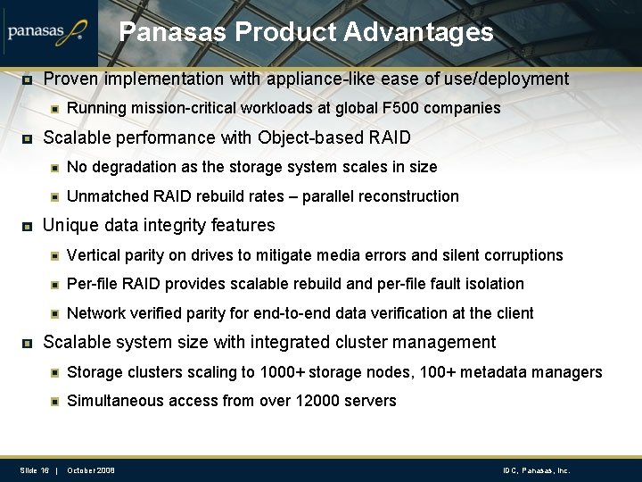 Panasas Product Advantages Proven implementation with appliance-like ease of use/deployment Running mission-critical workloads at