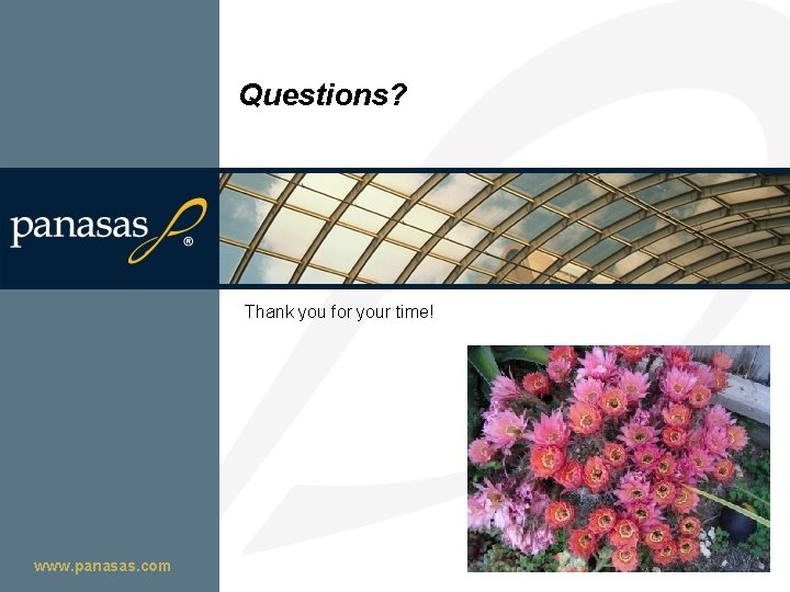 Questions? Thank you for your time! Go Faster. Go Parallel. www. panasas. com 