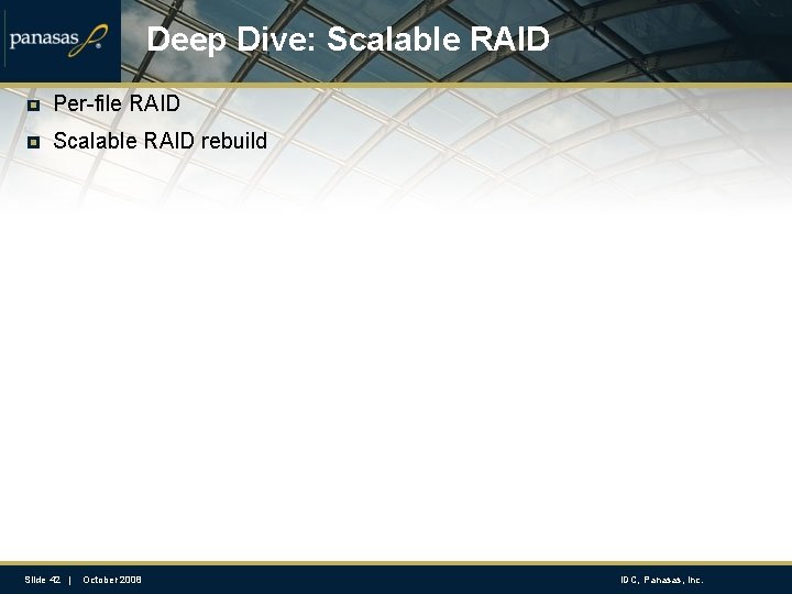 Deep Dive: Scalable RAID Per-file RAID Scalable RAID rebuild Slide 42 | October 2008