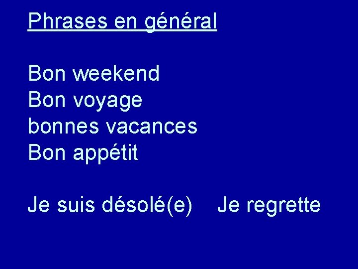 Phrases en général Bon weekend Bon voyage bonnes vacances Bon appétit Je suis désolé(e)