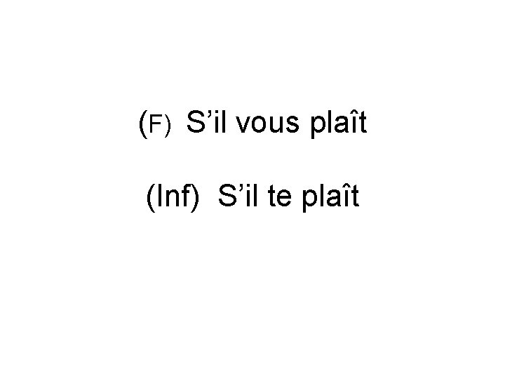 (F) S’il vous plaît (Inf) S’il te plaît 