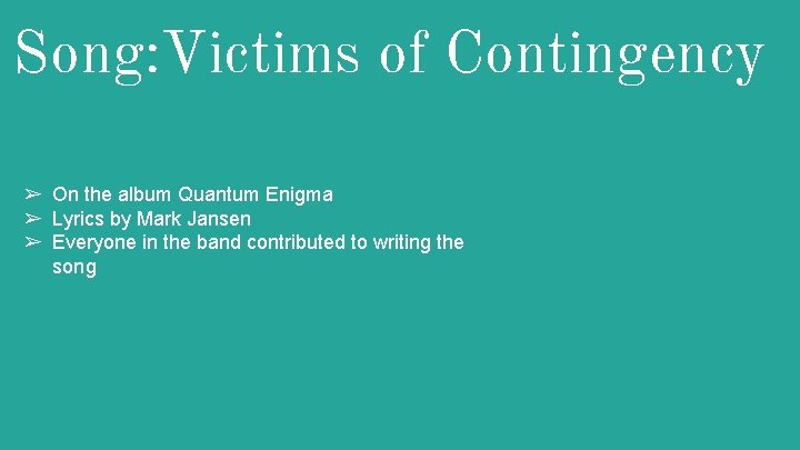Song: Victims of Contingency ➢ On the album Quantum Enigma ➢ Lyrics by Mark