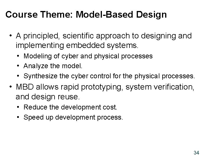 Course Theme: Model-Based Design • A principled, scientific approach to designing and implementing embedded