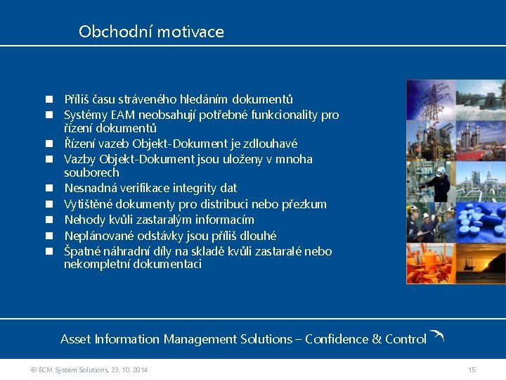 Obchodní motivace Příliš času stráveného hledáním dokumentů Systémy EAM neobsahují potřebné funkcionality pro řízení