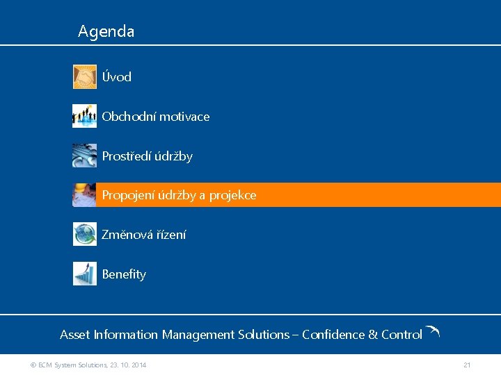 Agenda Úvod Obchodní motivace Prostředí údržby Propojení údržby a projekce Změnová řízení Benefity Asset