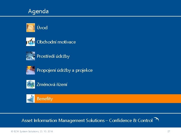 Agenda Úvod Obchodní motivace Prostředí údržby Propojení údržby a projekce Změnová řízení Benefity Asset