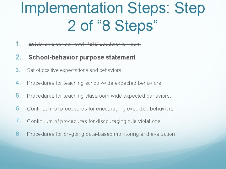 Implementation Steps: Step 2 of “ 8 Steps” 1. Establish a school-level PBIS Leadership