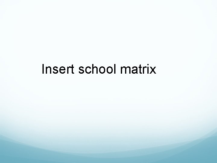 Insert school matrix 