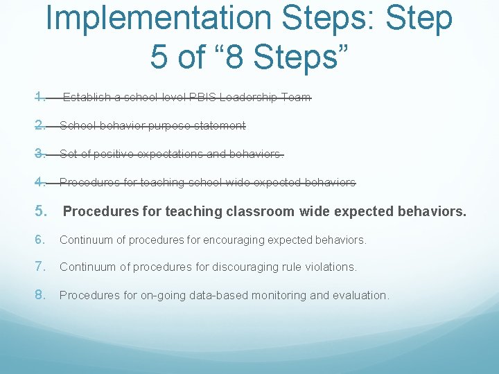 Implementation Steps: Step 5 of “ 8 Steps” 1. Establish a school-level PBIS Leadership