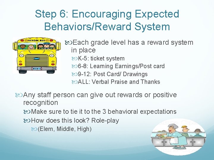 Step 6: Encouraging Expected Behaviors/Reward System Each grade level has a reward system in