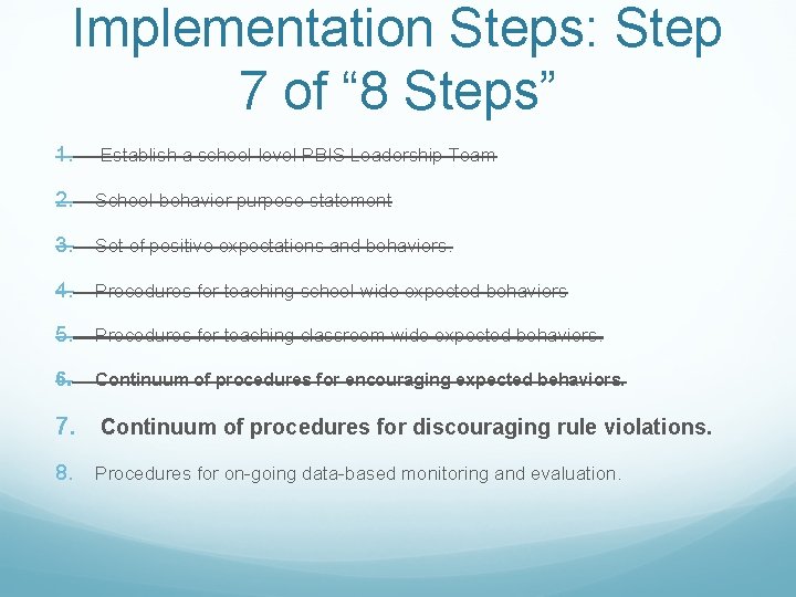 Implementation Steps: Step 7 of “ 8 Steps” 1. Establish a school-level PBIS Leadership