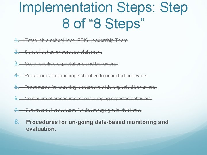 Implementation Steps: Step 8 of “ 8 Steps” 1. Establish a school-level PBIS Leadership