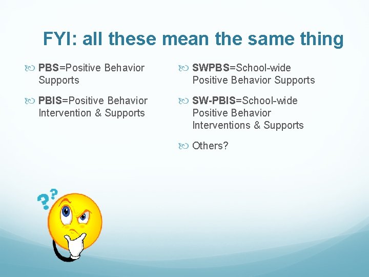 FYI: all these mean the same thing PBS=Positive Behavior Supports PBIS=Positive Behavior Intervention &