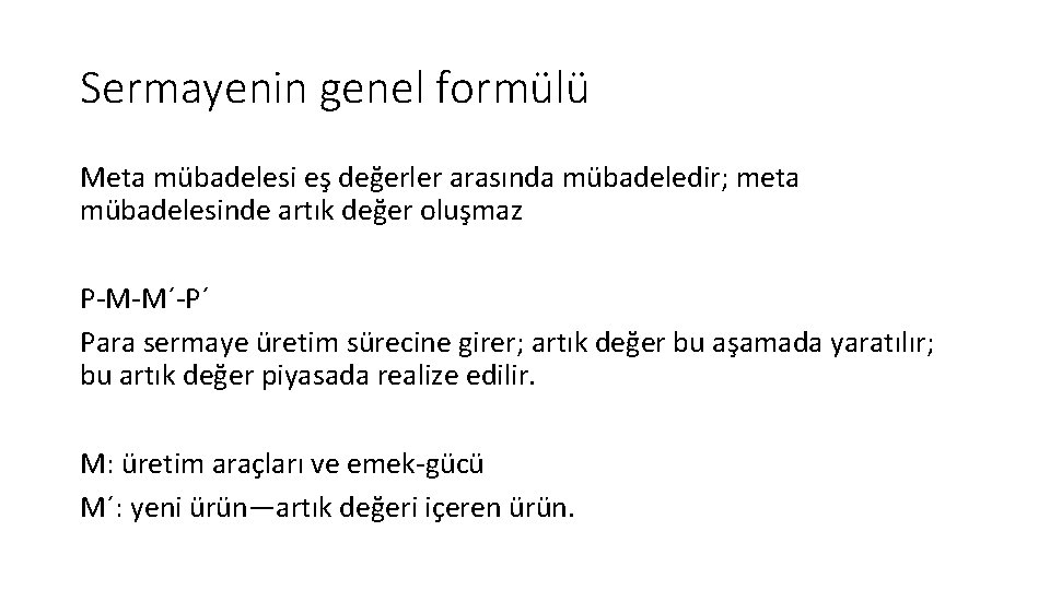 Sermayenin genel formülü Meta mübadelesi eş değerler arasında mübadeledir; meta mübadelesinde artık değer oluşmaz