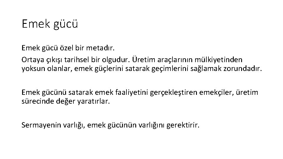 Emek gücü özel bir metadır. Ortaya çıkışı tarihsel bir olgudur. Üretim araçlarının mülkiyetinden yoksun