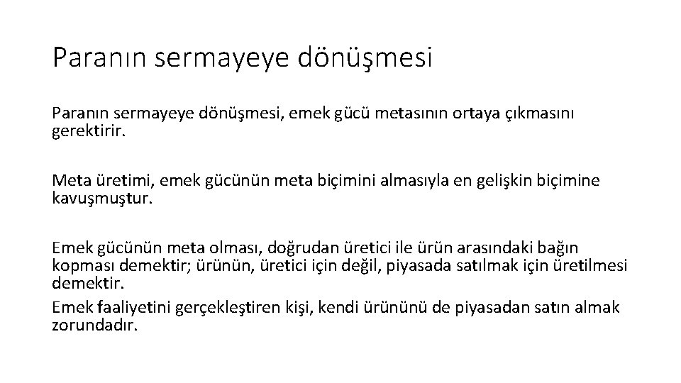 Paranın sermayeye dönüşmesi, emek gücü metasının ortaya çıkmasını gerektirir. Meta üretimi, emek gücünün meta