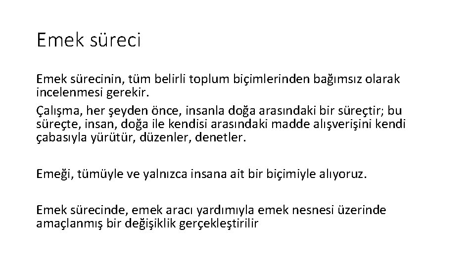 Emek sürecinin, tüm belirli toplum biçimlerinden bağımsız olarak incelenmesi gerekir. Çalışma, her şeyden önce,