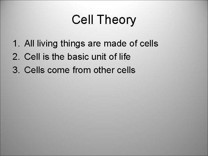 Cell Theory 1. All living things are made of cells 2. Cell is the