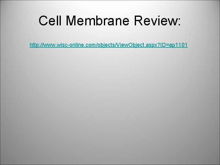 Cell Membrane Review: http: //www. wisc-online. com/objects/View. Object. aspx? ID=ap 1101 