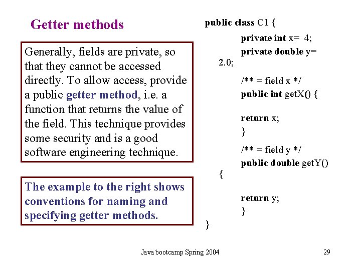 Getter methods public class C 1 { Generally, fields are private, so that they Getter methods public class C 1 { Generally, fields are private, so that they