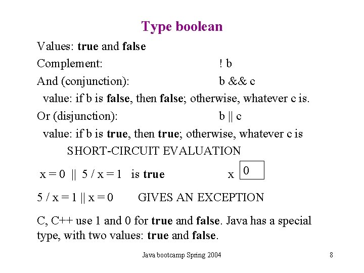 Type boolean Values: true and false Complement: !b And (conjunction): b && c value: Type boolean Values: true and false Complement: !b And (conjunction): b && c value: